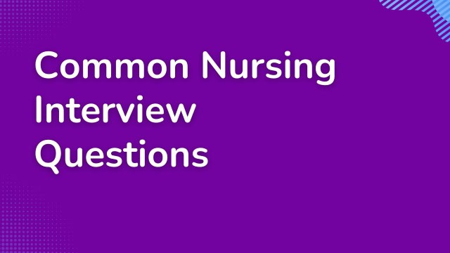Common Nursing Interview Questions Common Nursing Interview Questions