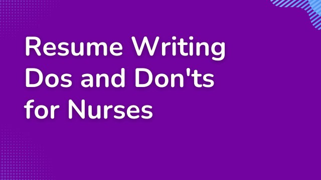Resume Writing Dos and Don'ts for Nurses Resume Writing Dos and Don'ts for Nurses
